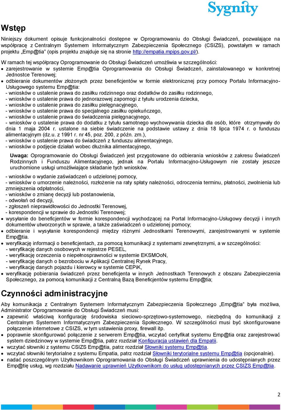 W ramach tej współpracy Oprogramowanie do Obsługi Świadczeń umożliwia w szczególności: zarejestrowanie w systemie Emp@tia Oprogramowania do Obsługi Świadczeń, zainstalowanego w konkretnej Jednostce