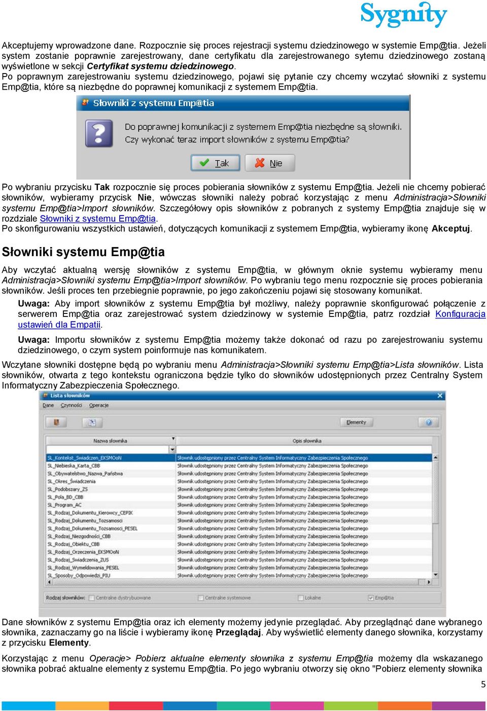 Po poprawnym zarejestrowaniu systemu dziedzinowego, pojawi się pytanie czy chcemy wczytać słowniki z systemu Emp@tia, które są niezbędne do poprawnej komunikacji z systemem Emp@tia.