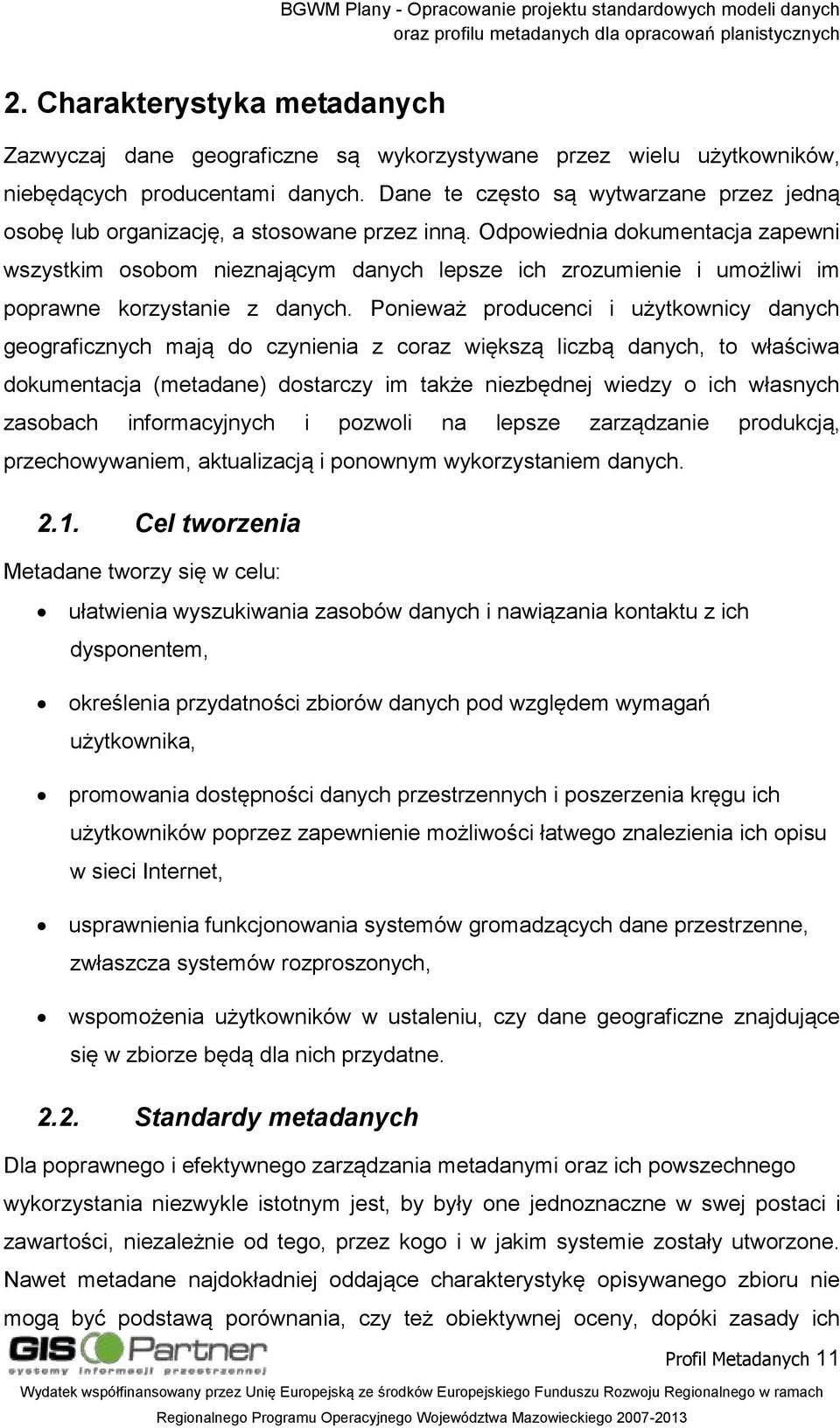 Odpowiednia dokumentacja zapewni wszystkim osobom nieznającym danych lepsze ich zrozumienie i umożliwi im poprawne korzystanie z danych.