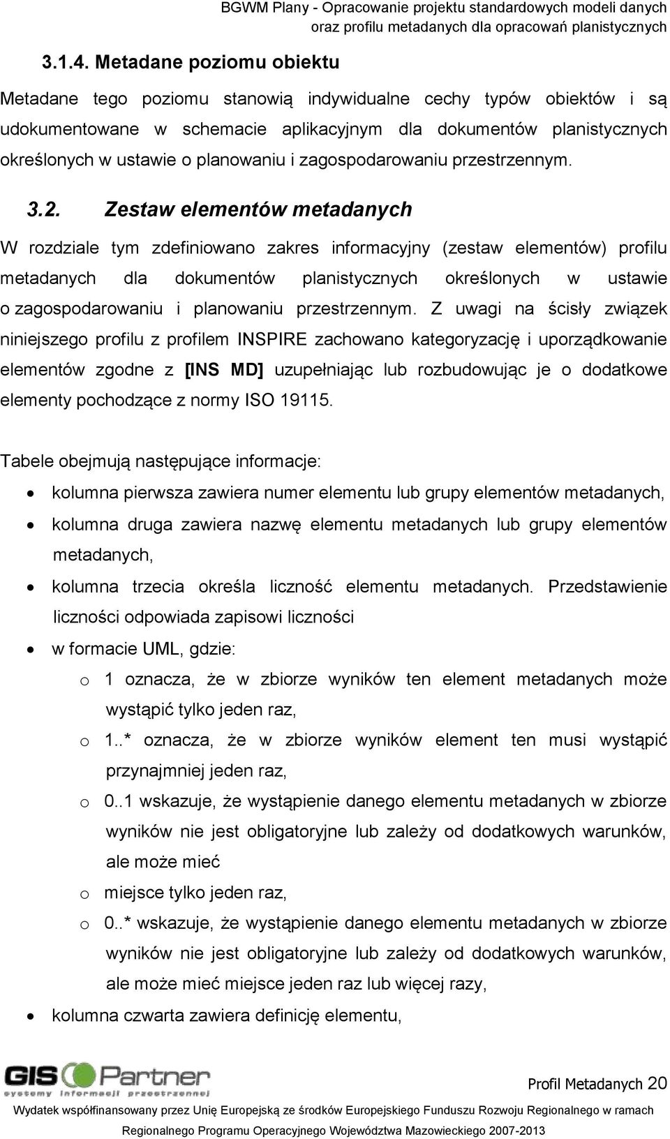 dla dokumentów planistycznych określonych w ustawie o planowaniu i zagospodarowaniu przestrzennym. 3.2.