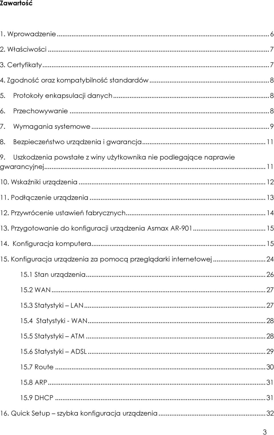 Podłączenie urządzenia...13 12. Przywrócenie ustawień fabrycznych...14 13. Przygotowanie do konfiguracji urządzenia Asmax AR-901...15 14. Konfiguracja komputera...15 15.