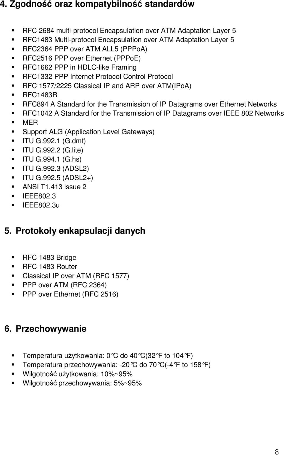 for the Transmission of IP Datagrams over Ethernet Networks RFC1042 A Standard for the Transmission of IP Datagrams over IEEE 802 Networks MER Support ALG (Application Level Gateways) ITU G.992.1 (G.