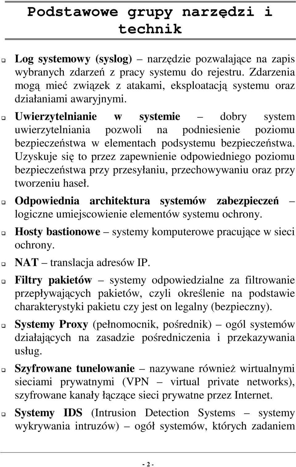 G Uwierzytelnianie w systemie dobry system uwierzytelniania pozwoli na podniesienie poziomu bezpieczeństwa w elementach podsystemu bezpieczeństwa.