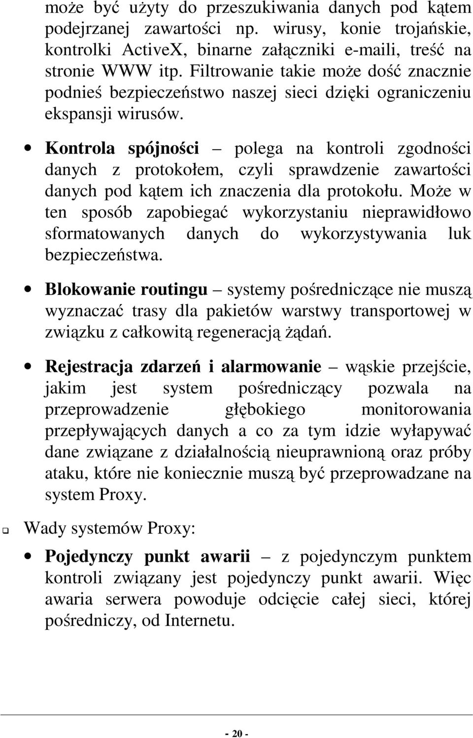 Kontrola spójności polega na kontroli zgodności danych z protokołem, czyli sprawdzenie zawartości danych pod kątem ich znaczenia dla protokołu.