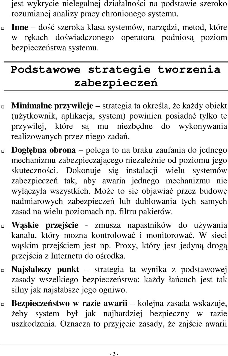 Podstawowe strategie tworzenia zabezpieczeń G Minimalne przywileje strategia ta określa, żekażdy obiekt (użytkownik, aplikacja, system) powinien posiadać tylko te przywilej, które są mu niezbędne do