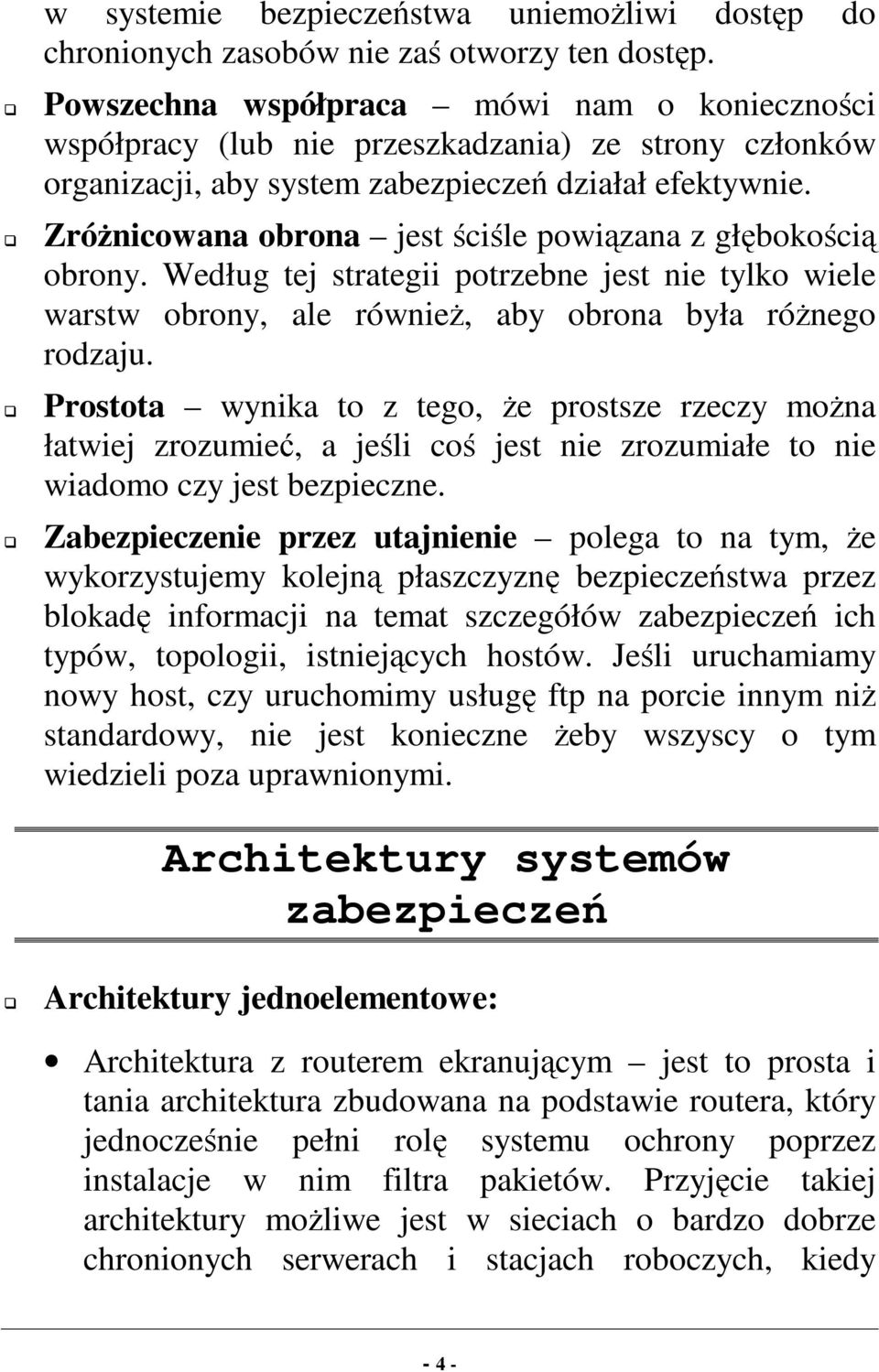 G Zróżnicowana obrona jestściśle powiązana z głębokością obrony. Według tej strategii potrzebne jest nie tylko wiele warstw obrony, ale również, aby obrona była różnego rodzaju.