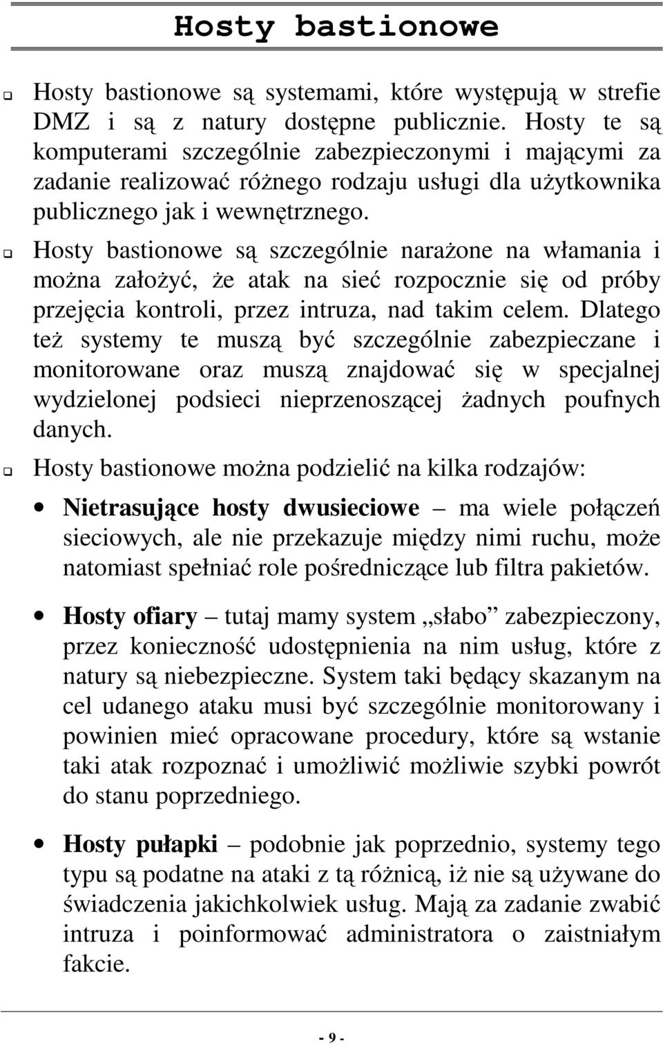 G Hosty bastionowe są szczególnie narażone na włamania i można założyć, że atak na sieć rozpocznie się od próby przejęcia kontroli, przez intruza, nad takim celem.