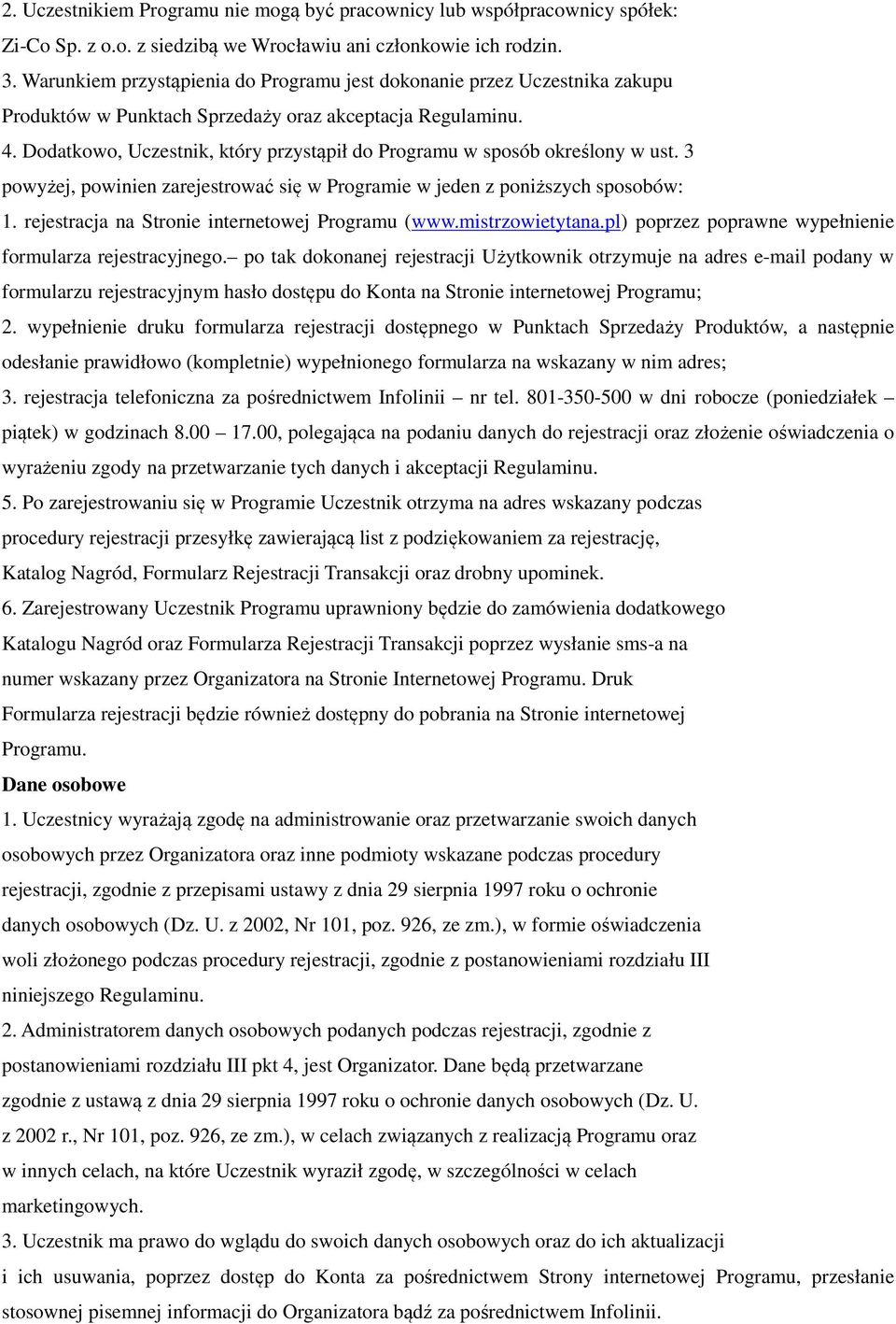 Dodatkowo, Uczestnik, który przystąpił do Programu w sposób określony w ust. 3 powyżej, powinien zarejestrować się w Programie w jeden z poniższych sposobów: 1.