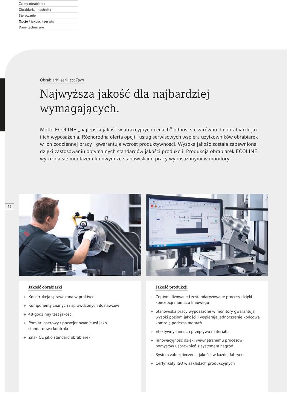 Różnorodna oferta opcji i usług serwisowych wspiera użytkowników obrabiarek w ich codziennej pracy i gwarantuje wzrost produktywności.