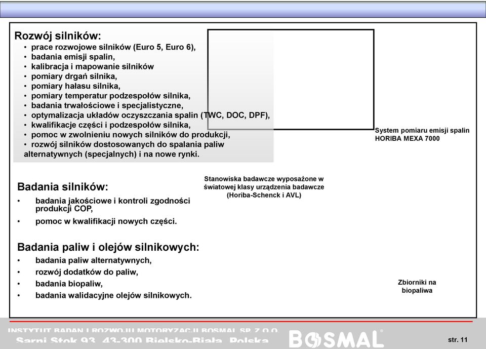 silników do produkcji, rozwój silników dostosowanych do spalania paliw alternatywnych (specjalnych) i na nowe rynki.