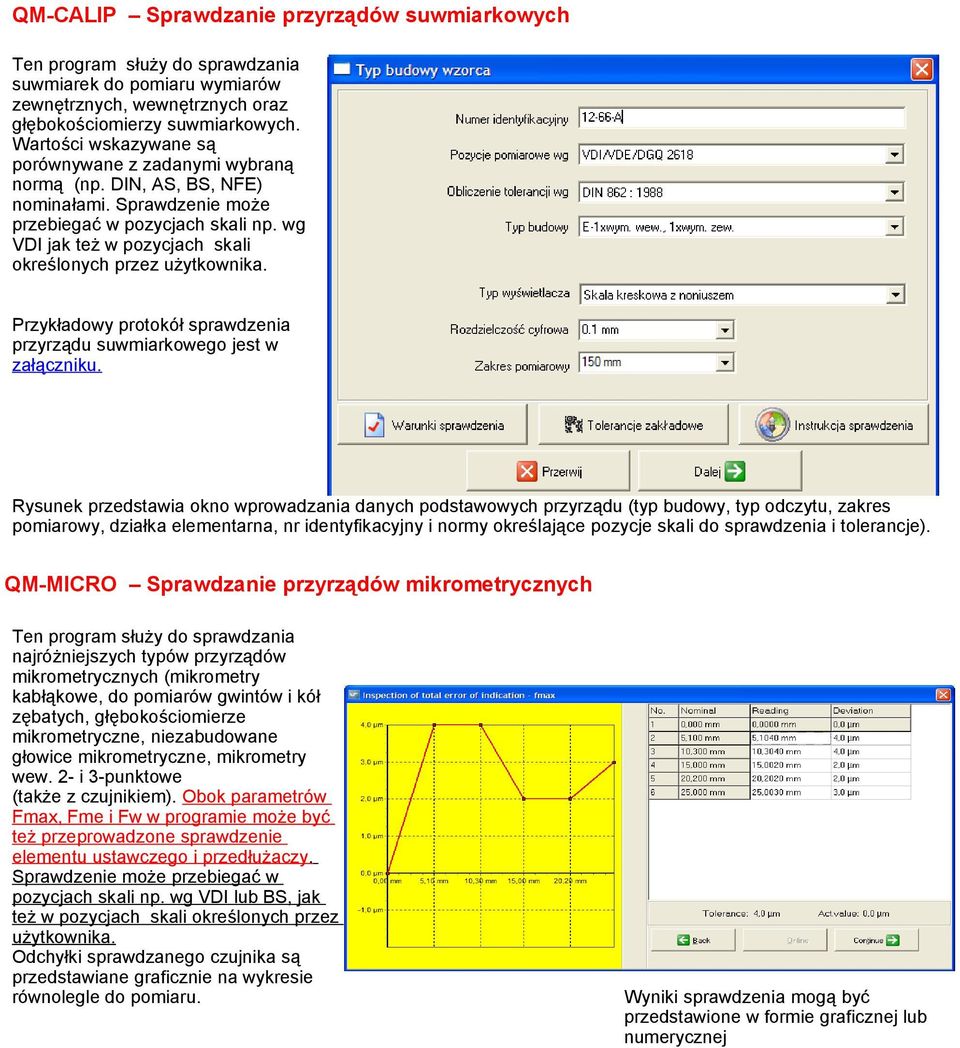 wg VDI jak też w pozycjach skali określonych przez użytkownika. Przykładowy protokół sprawdzenia przyrządu suwmiarkowego jest w załączniku.