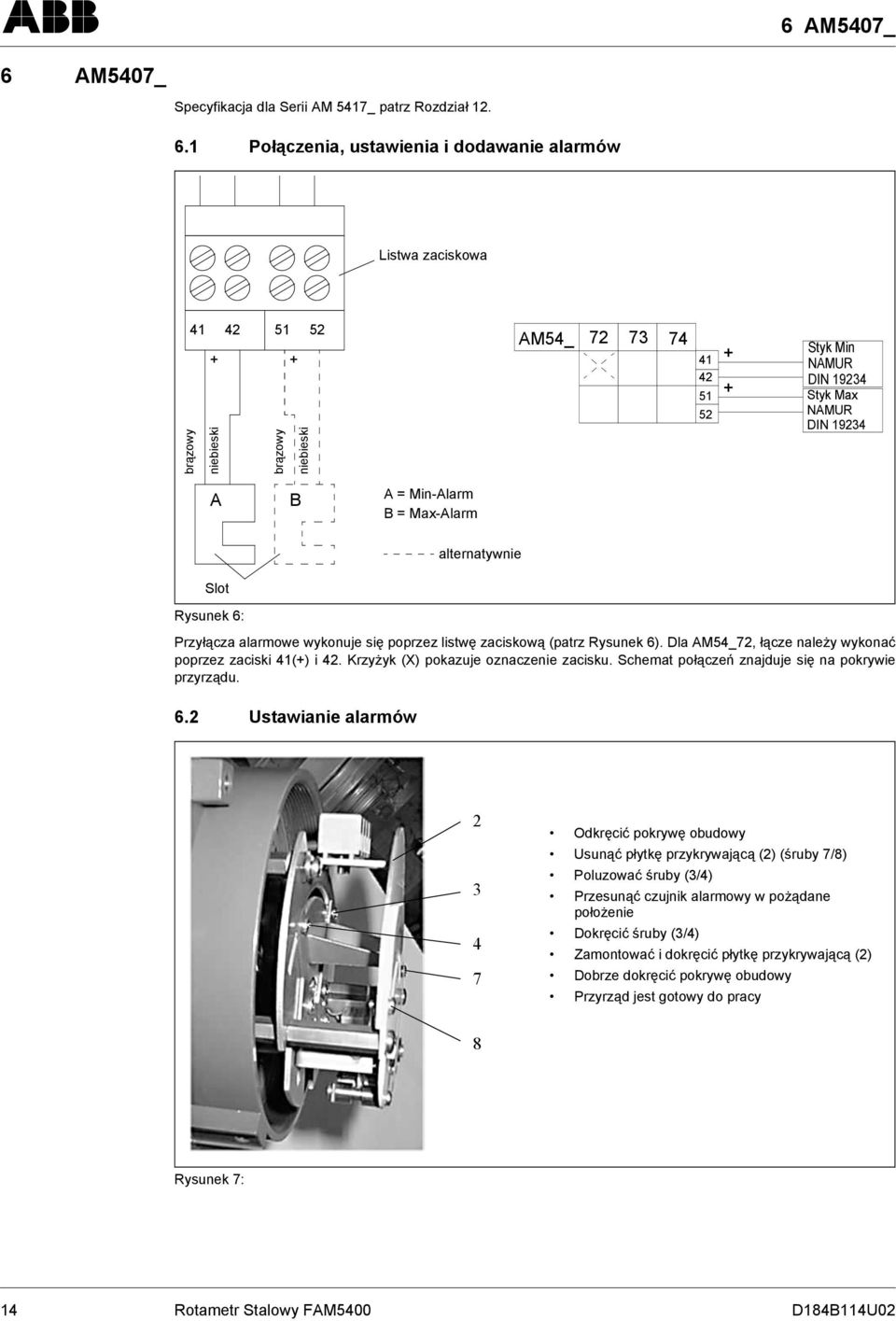 1 Połączenia, ustawienia i dodawanie alarmów Listwa zaciskowa 41 42 51 52 + + brązowy niebieski brązowy niebieski AM54_ 72 73 74 41 42 51 52 + + Styk Min NAMUR DIN 19234 Styk Max NAMUR DIN 19234 A B