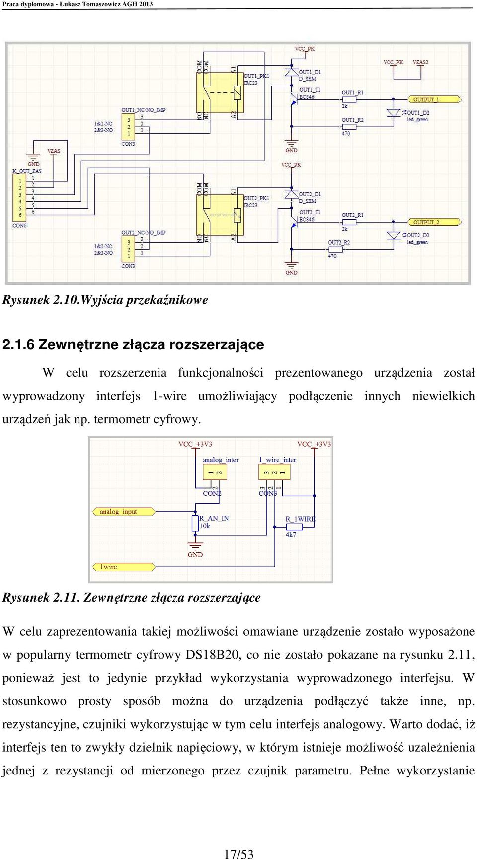 6 Zewnętrzne złącza rozszerzające W celu rozszerzenia funkcjonalności prezentowanego urządzenia został wyprowadzony interfejs 1-wire umożliwiający podłączenie innych niewielkich urządzeń jak np.