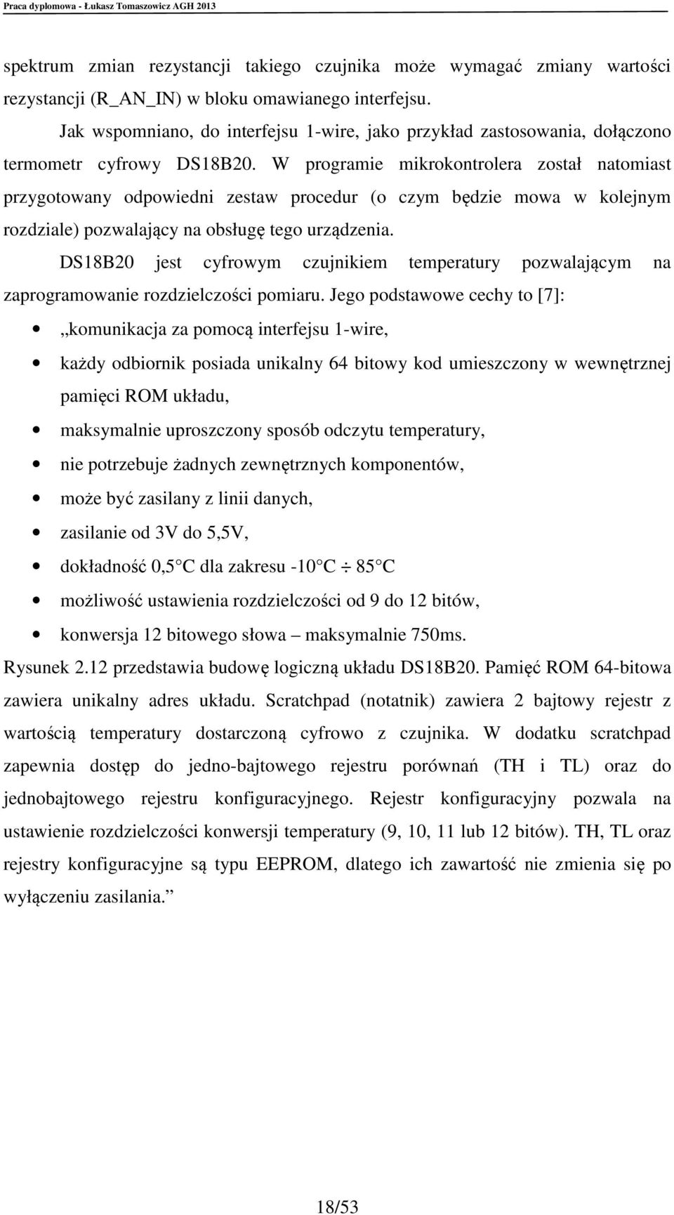 W programie mikrokontrolera został natomiast przygotowany odpowiedni zestaw procedur (o czym będzie mowa w kolejnym rozdziale) pozwalający na obsługę tego urządzenia.