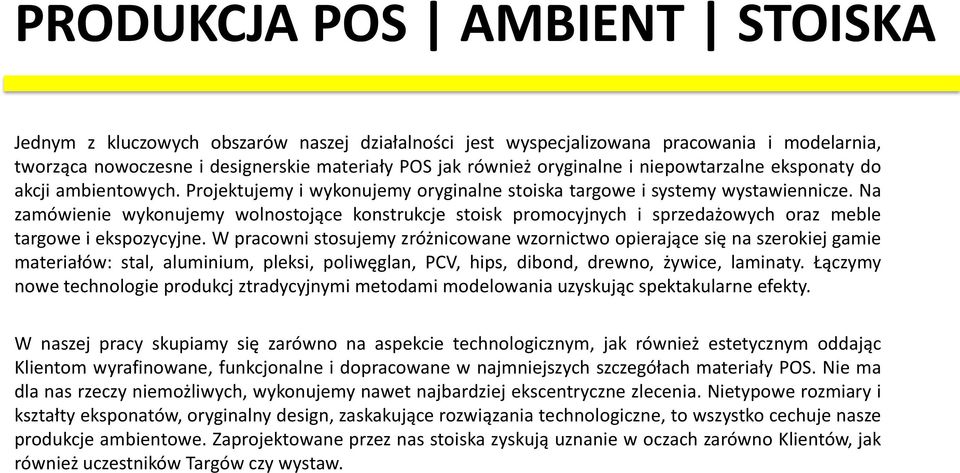 Na zamówienie wykonujemy wolnostojące konstrukcje stoisk promocyjnych i sprzedażowych oraz meble targowe i ekspozycyjne.