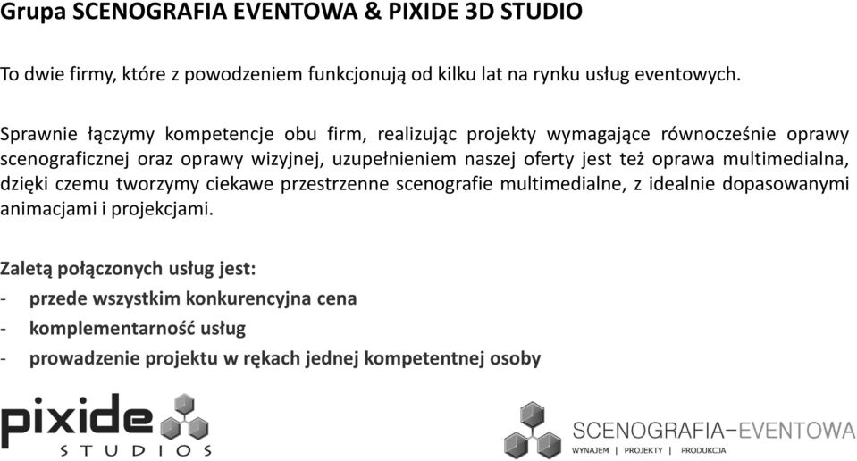 naszej oferty jest też oprawa multimedialna, dzięki czemu tworzymy ciekawe przestrzenne scenografie multimedialne, z idealnie dopasowanymi