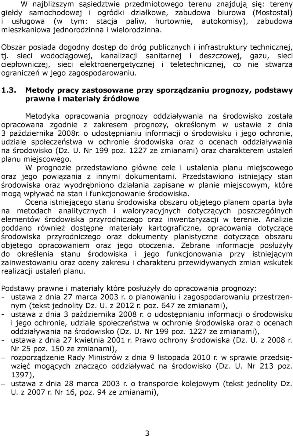 sieci wodociągowej, kanalizacji sanitarnej i deszczowej, gazu, sieci ciepłowniczej, sieci elektroenergetycznej i teletechnicznej, co nie stwarza ograniczeń w jego zagospodarowaniu. 1.3.