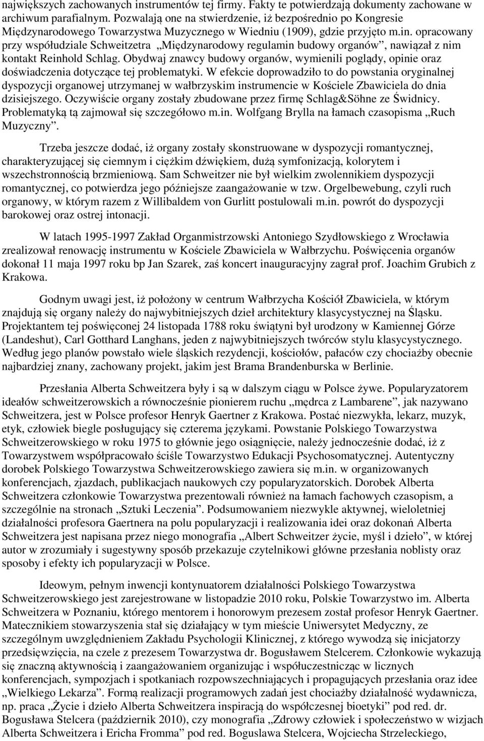 opracowany przy współudziale Schweitzetra Międzynarodowy regulamin budowy organów, nawiązał z nim kontakt Reinhold Schlag.