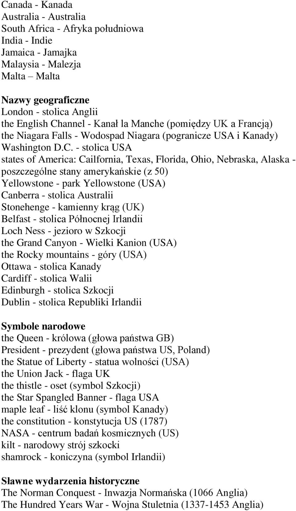 - stolica USA states of America: Cailfornia, Texas, Florida, Ohio, Nebraska, Alaska - poszczególne stany amerykańskie (z 50) Yellowstone - park Yellowstone (USA) Canberra - stolica Australii