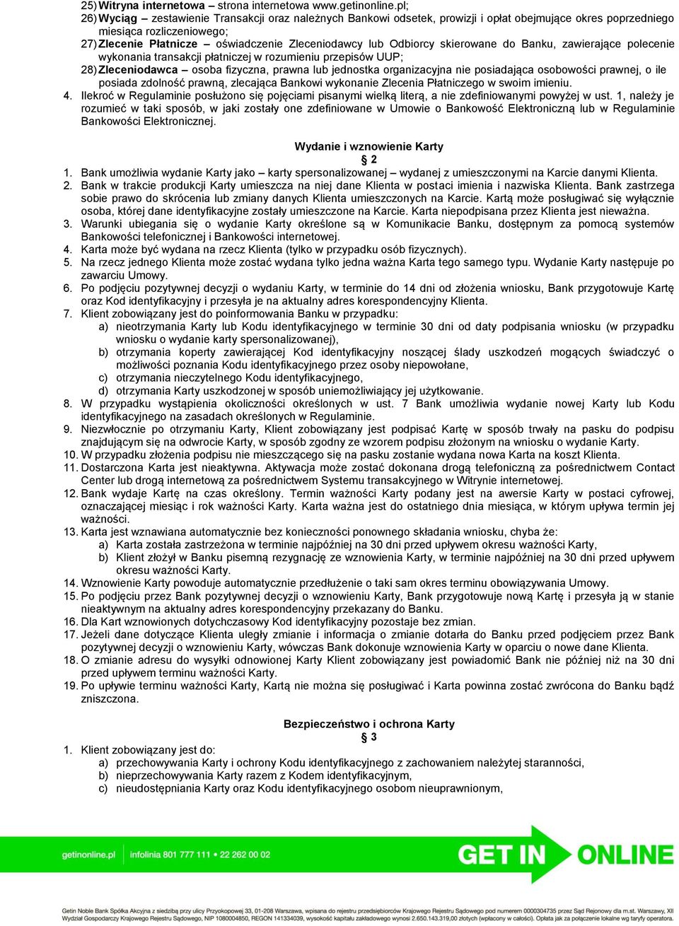 Odbiorcy skierowane do Banku, zawierające polecenie wykonania transakcji płatniczej w rozumieniu przepisów UUP; 28) Zleceniodawca osoba fizyczna, prawna lub jednostka organizacyjna nie posiadająca