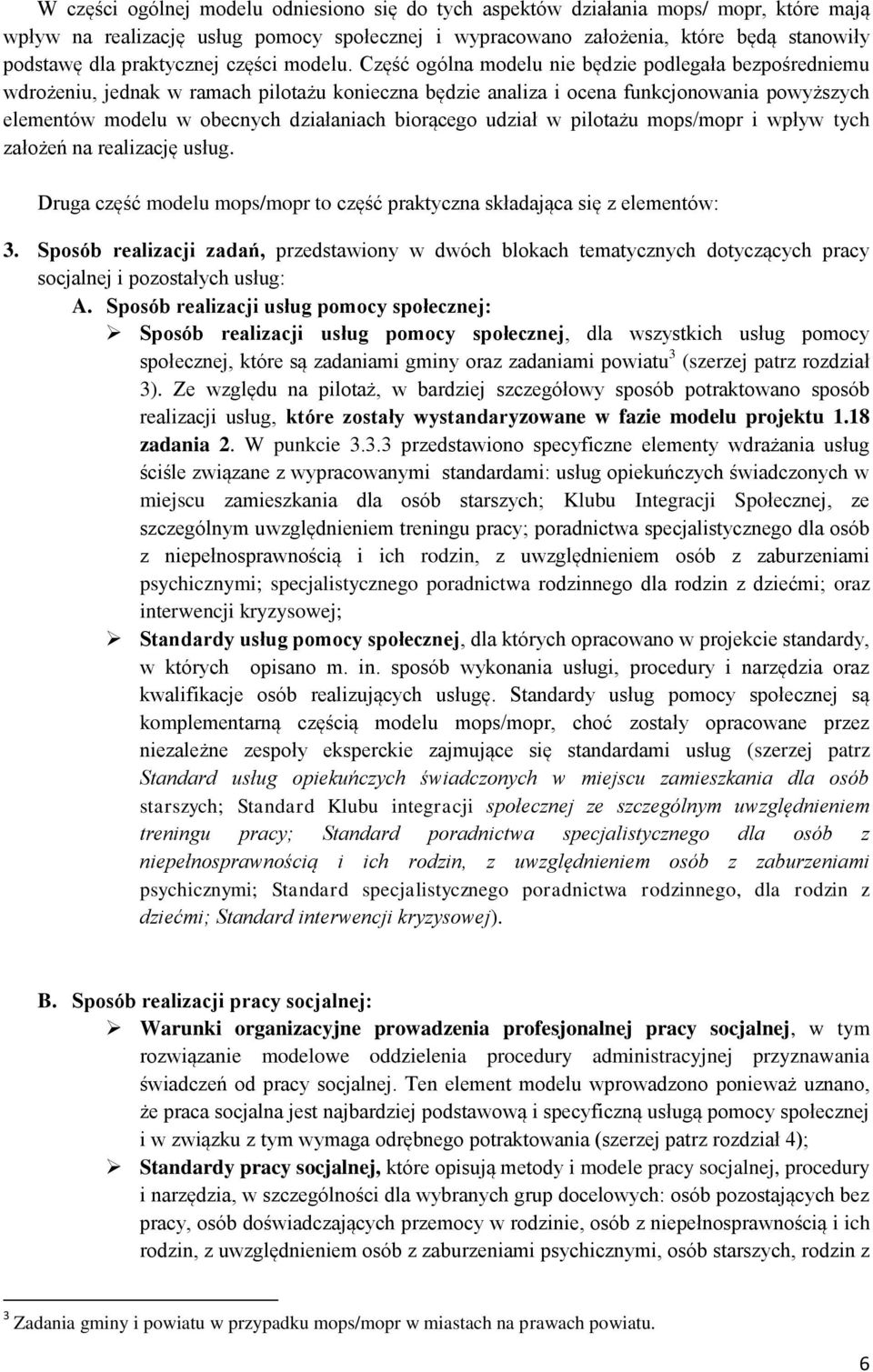 Część ogólna modelu nie będzie podlegała bezpośredniemu wdrożeniu, jednak w ramach pilotażu konieczna będzie analiza i ocena funkcjonowania powyższych elementów modelu w obecnych działaniach