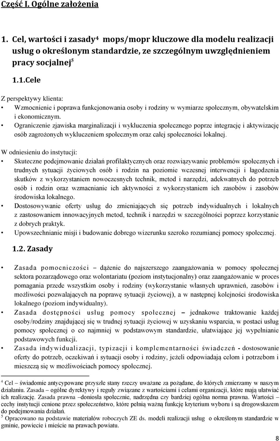 W odniesieniu do instytucji: Skuteczne podejmowanie działań profilaktycznych oraz rozwiązywanie problemów społecznych i trudnych sytuacji życiowych osób i rodzin na poziomie wczesnej interwencji i