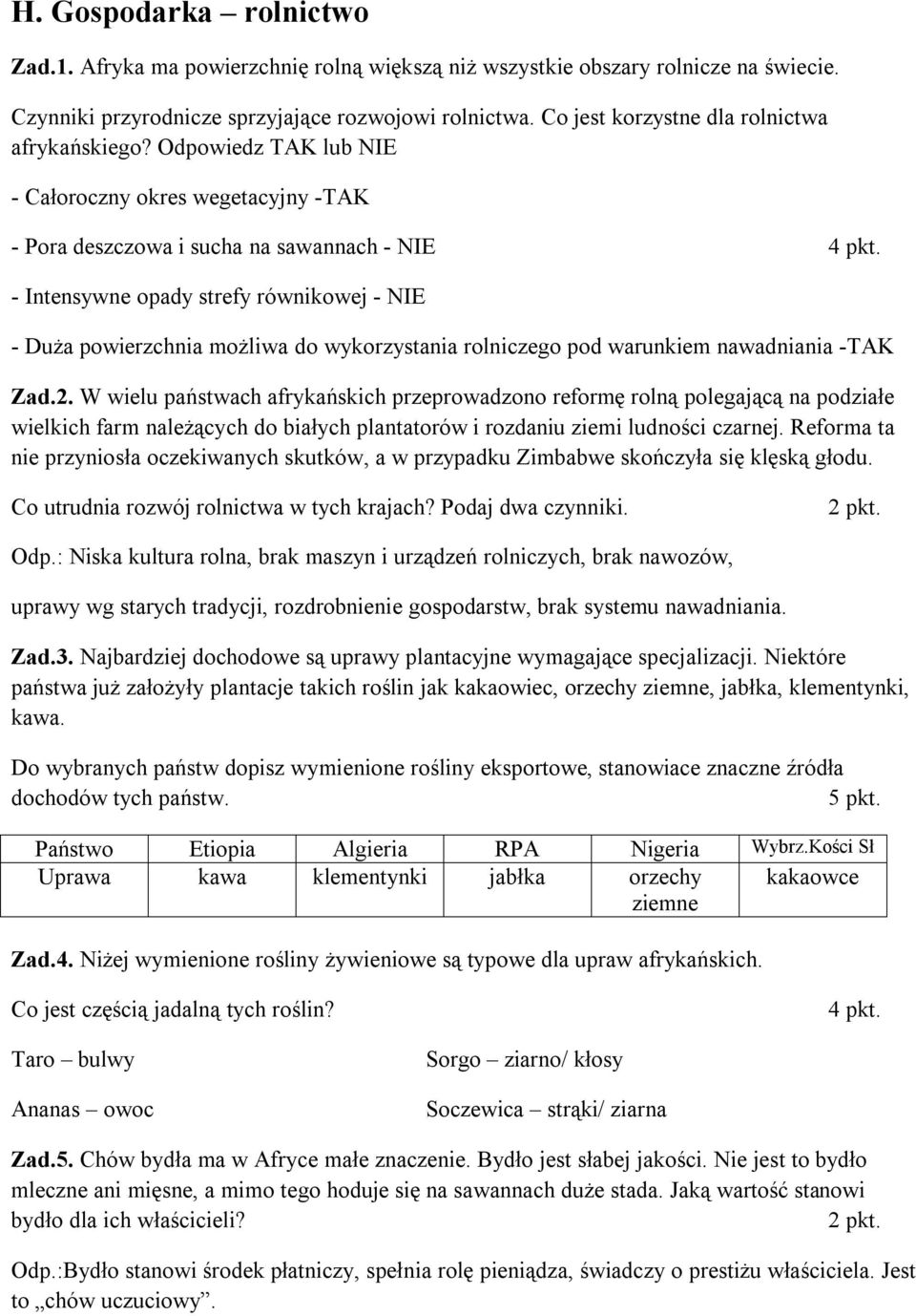 Odpowiedz TAK lub NIE - Całoroczny okres wegetacyjny -TAK - Pora deszczowa i sucha na sawannach - NIE - Intensywne opady strefy równikowej - NIE - Duża powierzchnia możliwa do wykorzystania