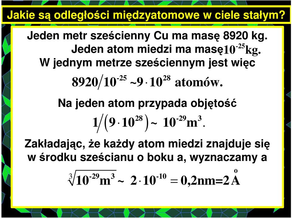 W jednym metrze sześciennym jest więc -25 28 8920 10 ~9 10 atomów.