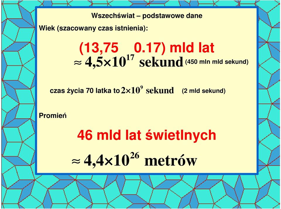 17) mld lat 4,5 10 17 sekund (450 mln mld sekund) czas