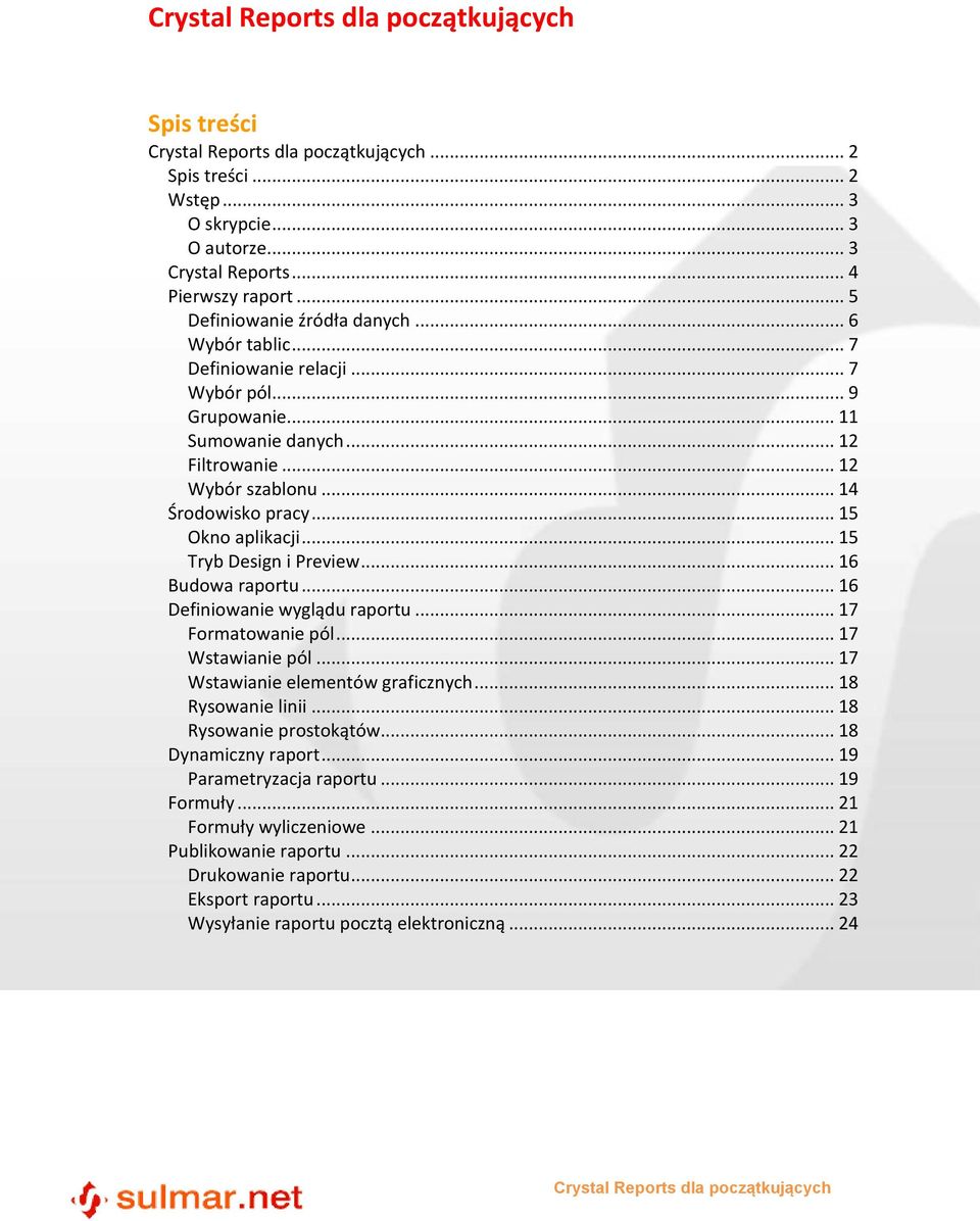 .. 16 Definiowanie wyglądu raportu... 17 Formatowanie pól... 17 Wstawianie pól... 17 Wstawianie elementów graficznych... 18 Rysowanie linii... 18 Rysowanie prostokątów... 18 Dynamiczny raport.