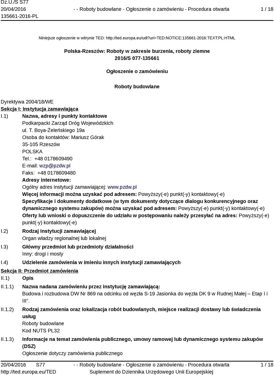 zamawiająca I.1) Nazwa, adresy i punkty kontaktowe Podkarpacki Zarząd Dróg Wojewódzkich ul. T. Boya-Żeleńskiego 19a Osoba do kontaktów: Mariusz Górak 35-105 Rzeszów POLSKA Tel.