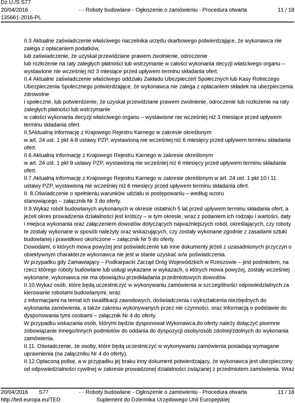 odroczenie lub rozłożenie na raty zaległych płatności lub wstrzymanie w całości wykonania decyzji właściwego organu wystawione nie wcześniej niż 3 miesiące przed upływem terminu składania ofert. II.