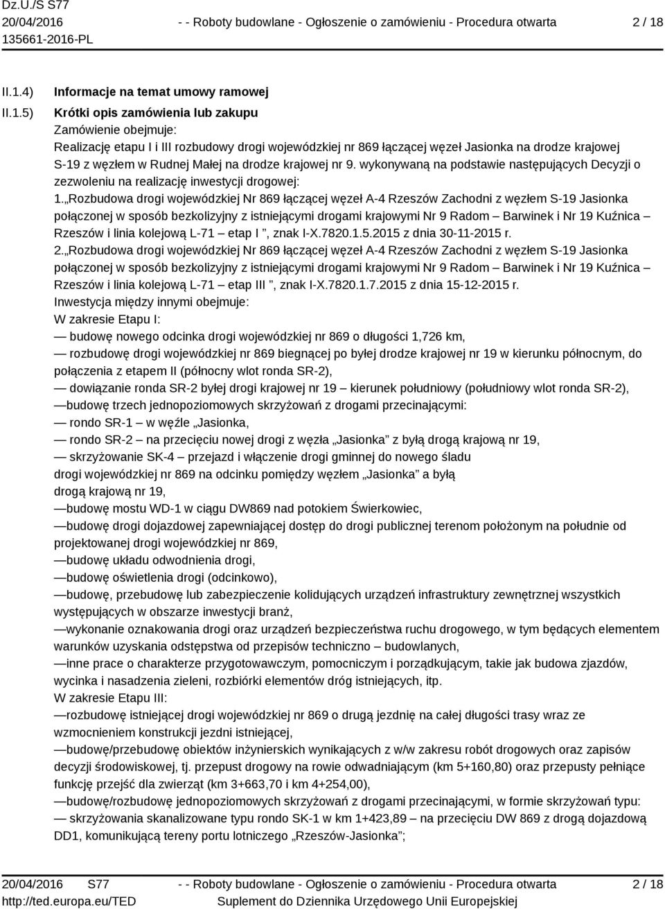 krajowej S-19 z węzłem w Rudnej Małej na drodze krajowej nr 9. wykonywaną na podstawie następujących Decyzji o zezwoleniu na realizację inwestycji drogowej: 1.