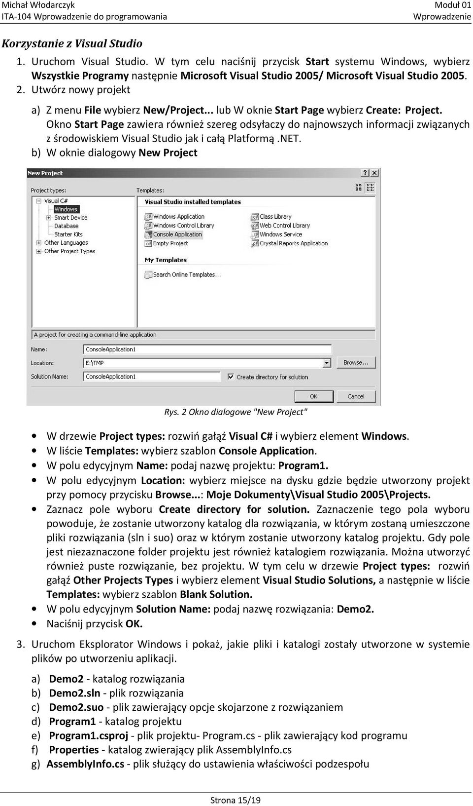 05/ Microsoft Visual Studio 2005. 2. Utwórz nowy projekt a) Z menu File wybierz New/Project lub W oknie Start Page wybierz Create: Project.