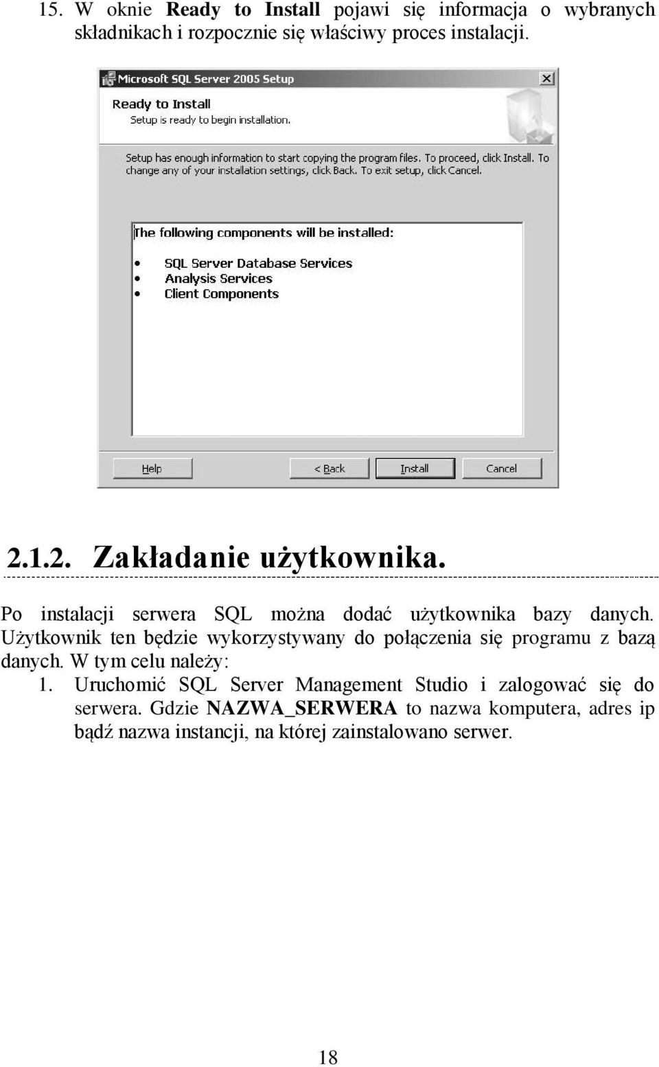 Użytkownik ten będzie wykorzystywany do połączenia się programu z bazą danych. W tym celu należy: 1.