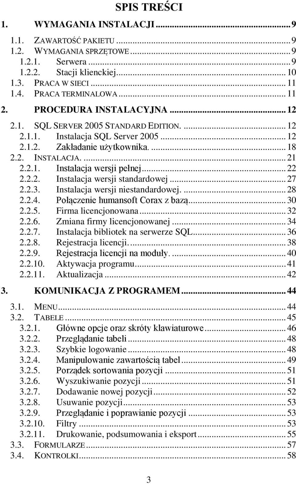 .. 22 2.2.2. Instalacja wersji standardowej... 27 2.2.3. Instalacja wersji niestandardowej.... 28 2.2.4. Połączenie humansoft Corax z bazą... 30 2.2.5. Firma licencjonowana... 32 2.2.6.