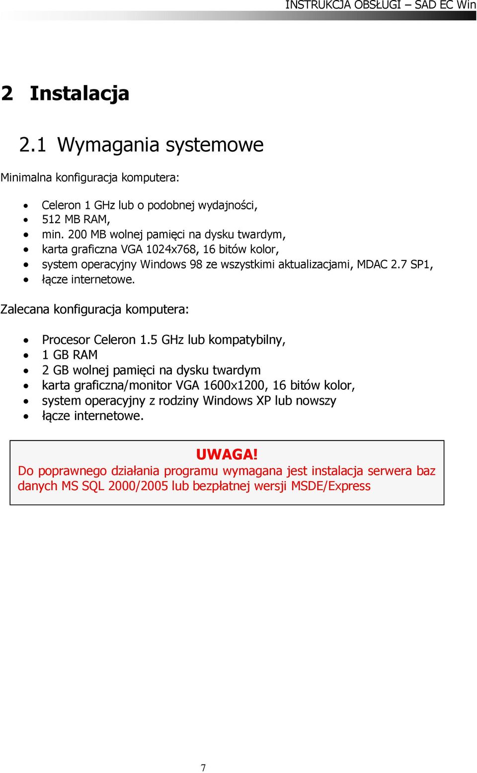 7 SP1, łącze internetowe. Zalecana konfiguracja komputera: Procesor Celeron 1.