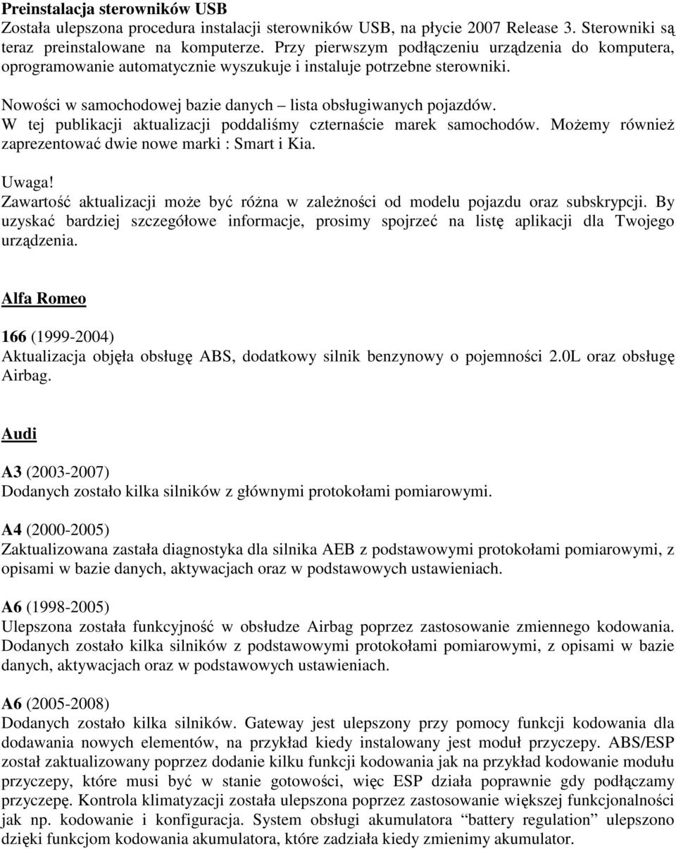 W tej publikacji aktualizacji poddaliśmy czternaście marek samochodów. MoŜemy równieŝ zaprezentować dwie nowe marki : Smart i Kia. Uwaga!