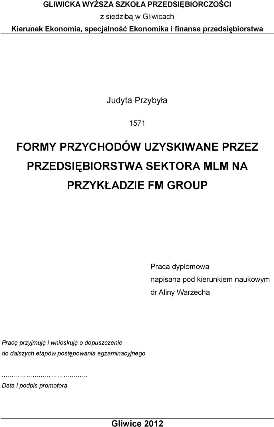 NA PRZYKŁADZIE FM GROUP Praca dyplomowa napisana pod kierunkiem naukowym dr Aliny Warzecha Pracę przyjmuję i