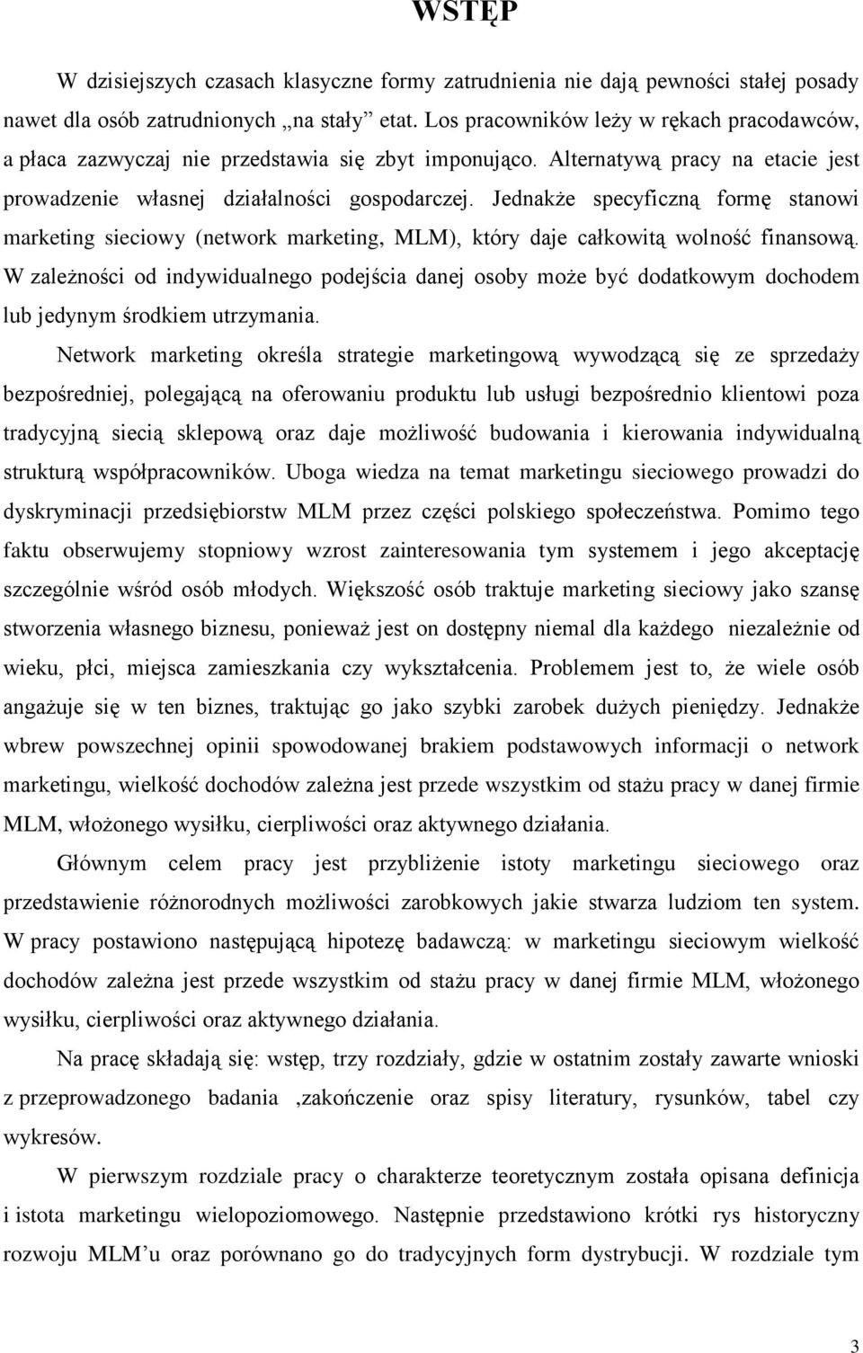 Jednakże specyficzną formę stanowi marketing sieciowy (network marketing, MLM), który daje całkowitą wolność finansową.