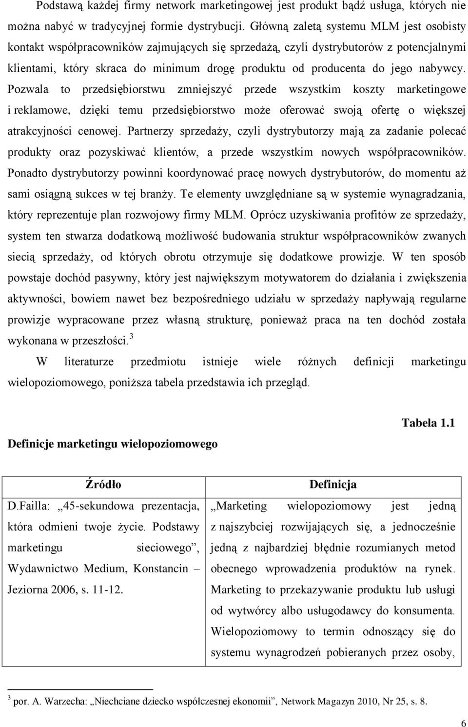 nabywcy. Pozwala to przedsiębiorstwu zmniejszyć przede wszystkim koszty marketingowe i reklamowe, dzięki temu przedsiębiorstwo może oferować swoją ofertę o większej atrakcyjności cenowej.