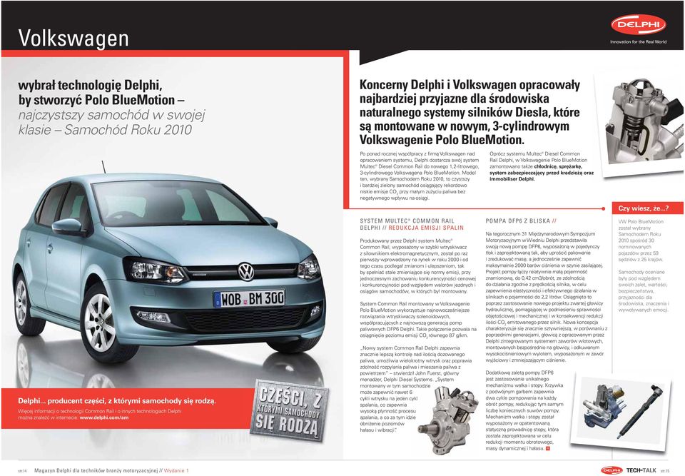 Po ponad rocznej współpracy z firmą Volkswagen nad opracowaniem systemu, Delphi dostarcza swój system Multec Diesel Common Rail do nowego 1,2-litrowego, 3-cylindrowego Volkswagena Polo BlueMotion.