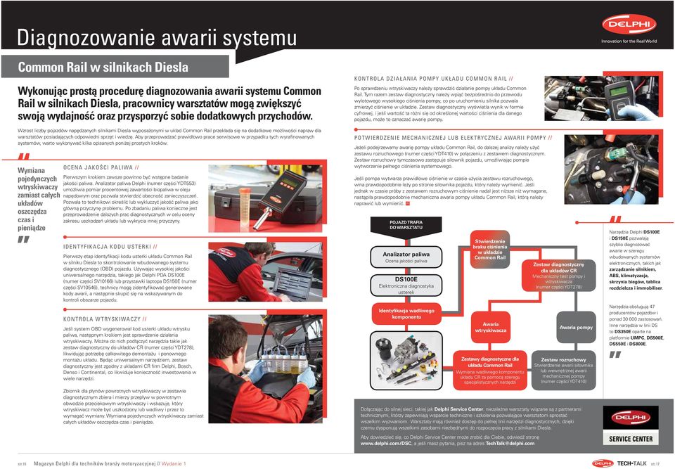 Wzrost liczby pojazdów napędzanych silnikami Diesla wyposażonymi w układ Common Rail przekłada się na dodatkowe możliwości napraw dla warsztatów posiadających odpowiedni sprzęt i wiedzę.