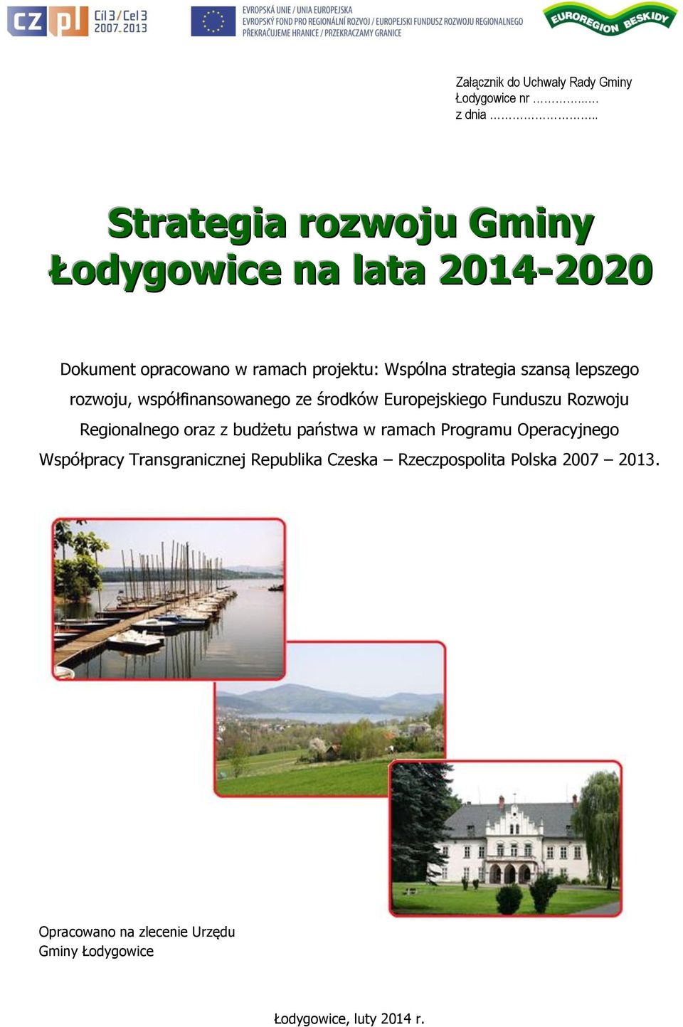 szansą lepszego rozwoju, współfinansowanego ze środków Europejskiego Funduszu Rozwoju Regionalnego oraz z budżetu