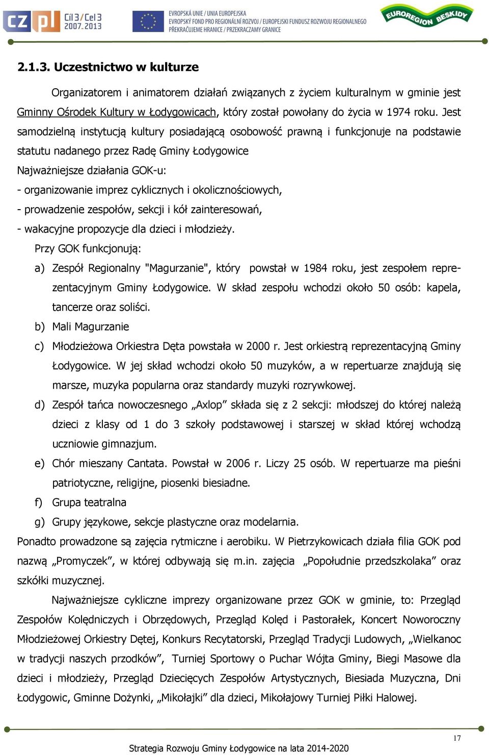 cyklicznych i okolicznościowych, - prowadzenie zespołów, sekcji i kół zainteresowań, - wakacyjne propozycje dla dzieci i młodzieży.