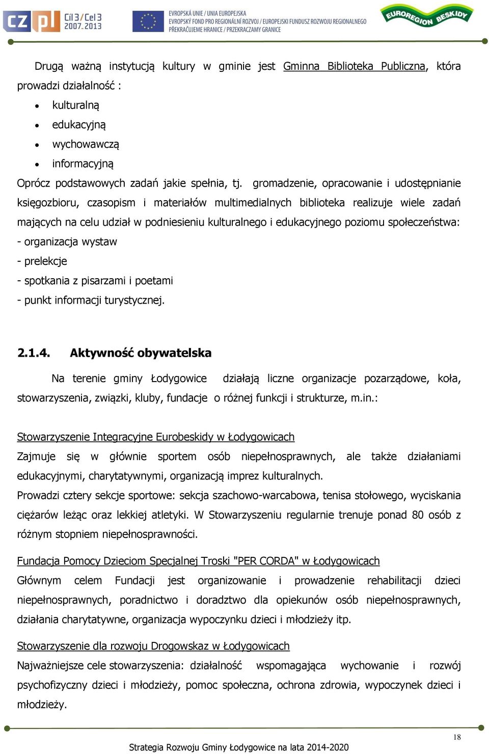 poziomu społeczeństwa: - organizacja wystaw - prelekcje - spotkania z pisarzami i poetami - punkt informacji turystycznej. 2.1.4.