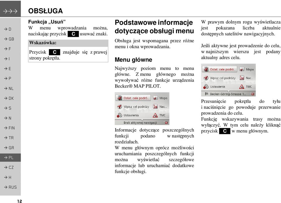 Z menu głównego można wywoływać różne funkcje urządzenia Becker MAP PILOT. Informacje dotyczące poszczególnych funkcji podano w następnych rozdziałach.