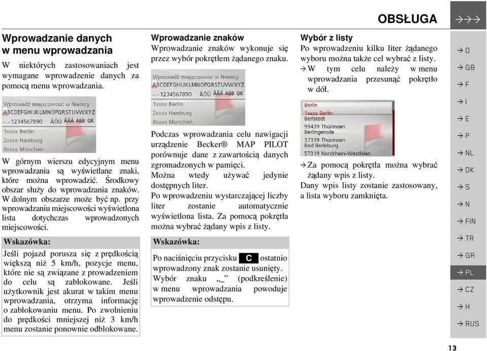 > W tym celu należy w menu wprowadzania przesunąć pokrętło wdół. W górnym wierszu edycyjnym menu wprowadzania są wyświetlane znaki, które można wprowadzić.