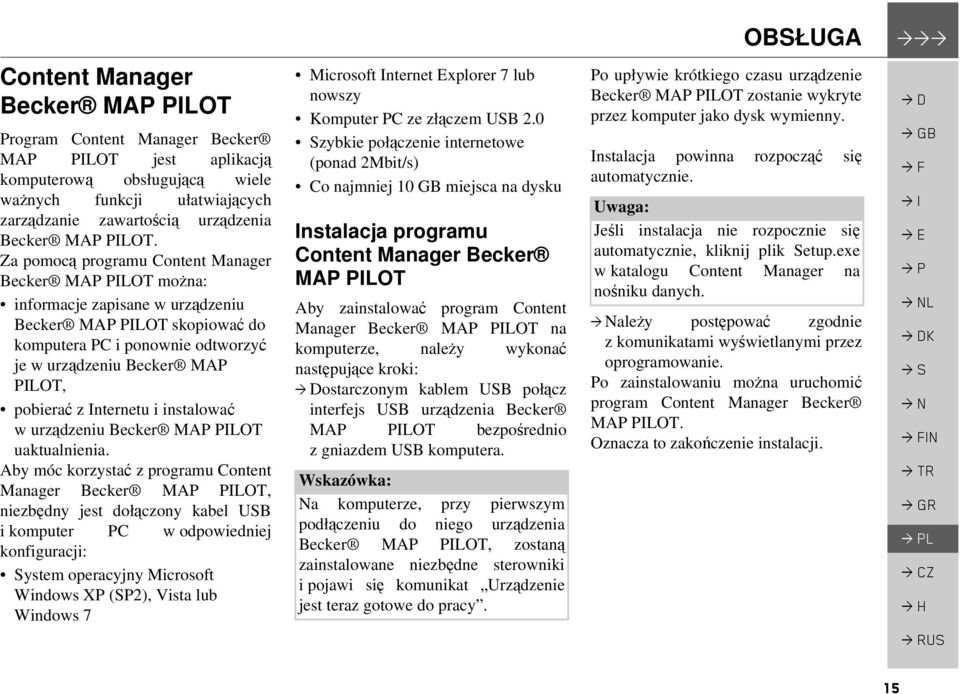 Za pomocą programu Content Manager Becker MAP PILOT można: informacje zapisane w urządzeniu Becker MAP PILOT skopiować do komputera PC i ponownie odtworzyć je w urządzeniu Becker MAP PILOT, pobierać