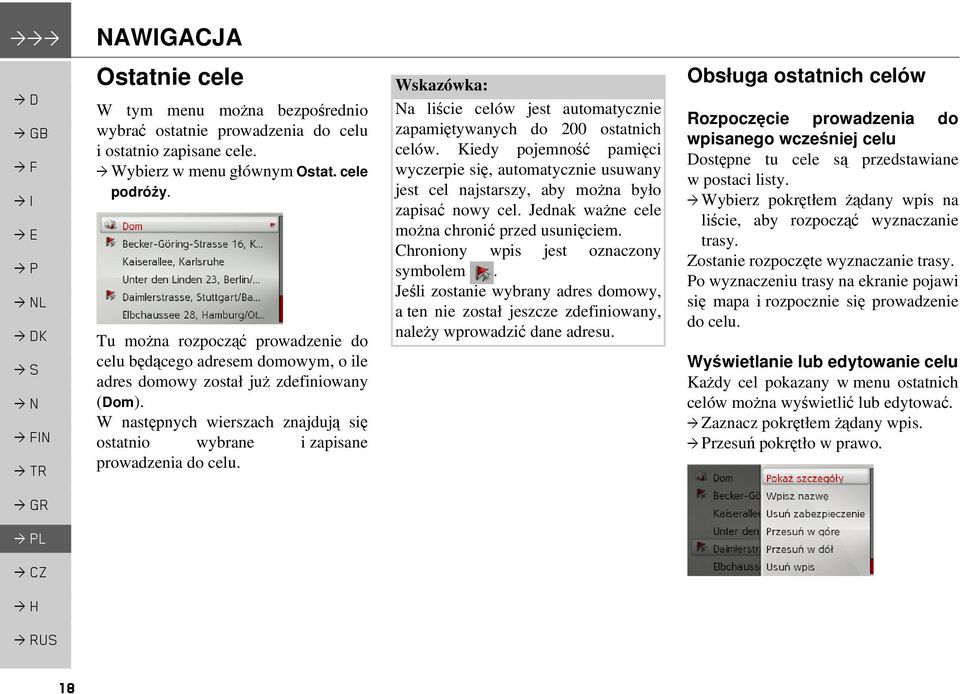 Na liście celów jest automatycznie zapamiętywanych do 200 ostatnich celów. Kiedy pojemność pamięci wyczerpie się, automatycznie usuwany jest cel najstarszy, aby można było zapisać nowy cel.